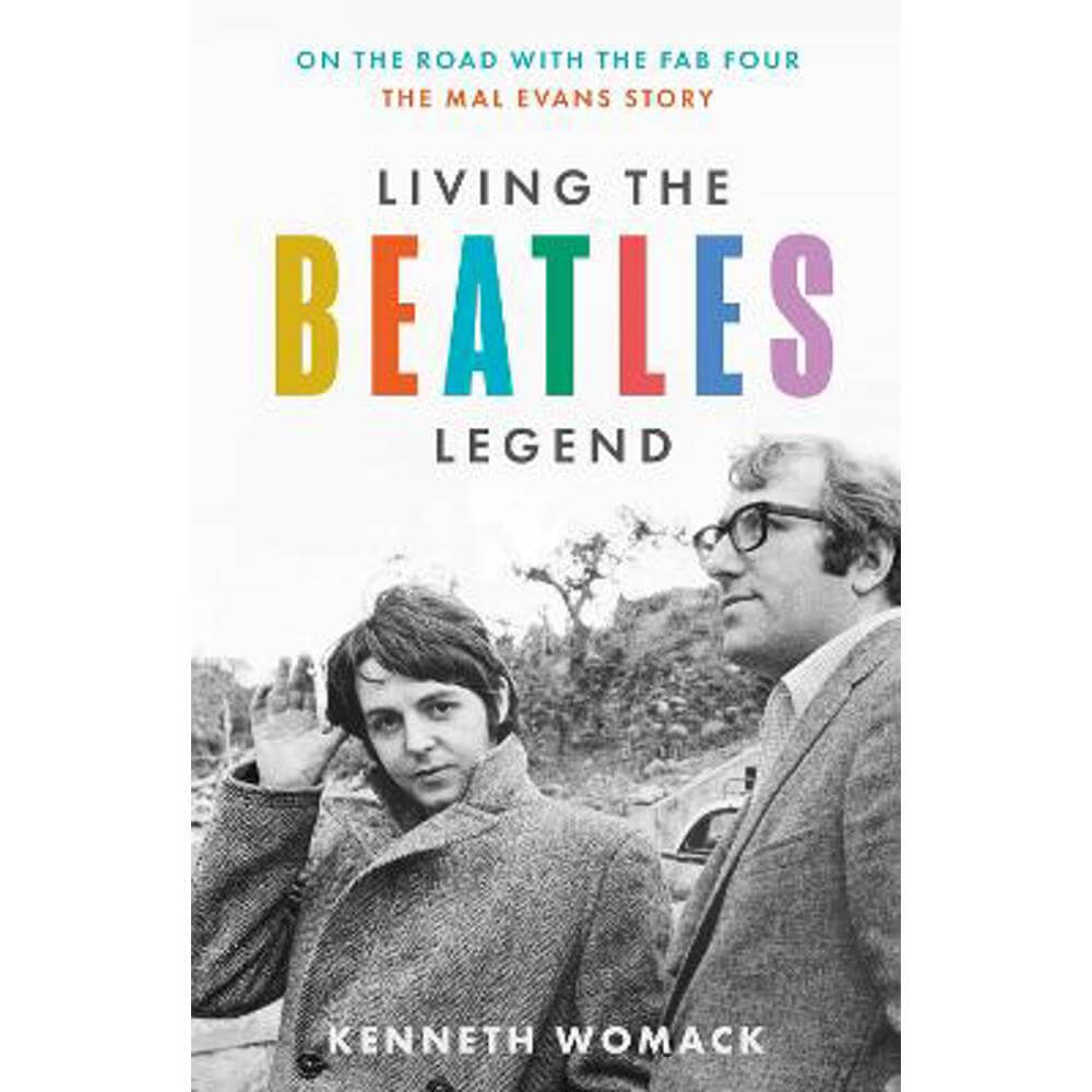 Living the Beatles Legend: On the Road with the Fab Four - The Mal Evans Story (Hardback) - Kenneth Womack